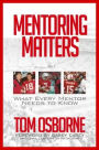Mentoring Matters: What Every Mentor Needs to Know