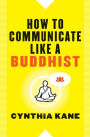 How to Communicate Like a Buddhist