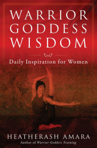 Title: Warrior Goddess Wisdom: Daily Inspiration for Women, Author: HeatherAsh Amara