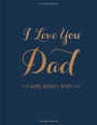 I Love You Dad: And Here's Why