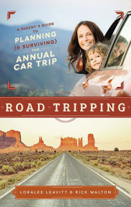 Title: Road Tripping: A Parent's Guide to Planning (& Surviving) the Annual Car Trip, Author: Loralee Leavitt