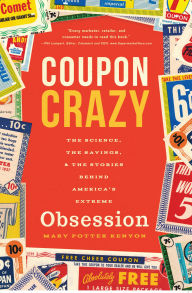 Title: Coupon Crazy: The Science, the Savings, & the Stories Behind America's Extreme Obsession, Author: Mary Potter Kenyon