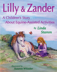 Title: Lilly & Zander: A Children's Story About Equine-Assisted Activities, Author: Linda Stamm