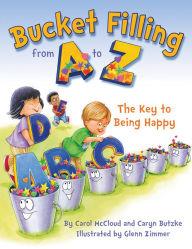 Title: Bucket Filling from A to Z: The Key to Being Happy, Author: Carol McCloud