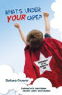 What's Under Your Cape?: SUPERHEROES of the Character Kind