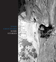 Title: Some Stories: Lessons from the Edge of Business and Sport, Author: Yvon Chouinard