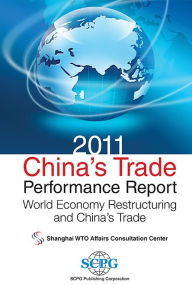 Title: 2011 China's Trade Performance Report: World Economy Restructuring And China's Trade, Author: . Shanghai Wto Affairs Consultation Center