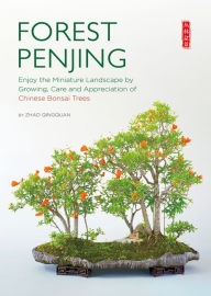 Title: Forest Penjing: Enjoy the Miniature Landscape by Growing, Care and Appreciation of Chinese Bonsai Trees, Author: Qingquan Zhao