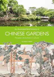 Title: An Illustrated Brief History of Chinese Gardens: Activities, People, Culture, Author: Hardie Alison