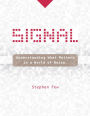 Signal: Understanding What Matters in a World of Noise