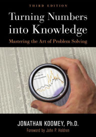 Title: Turning Numbers into Knowledge: Mastering the Art of Problem Solving, Author: Jonathan Garo Koomey