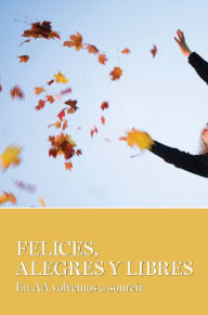 Title: Felices, Alegres Y Libres, Author: AA Grapevine