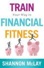 Train Your Way to Financial Fitness