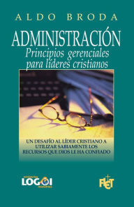 Title: Administración: Principios gerenciales para líderes cristianos, Author: Aldo Broda