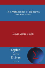Title: The Authorship of Hebrews: The Case for Paul, Author: David Alan Black
