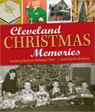 Title: Cleveland Christmas Memories: Looking Back at Holidays Past, Author: Gail Ghetia Bellamy