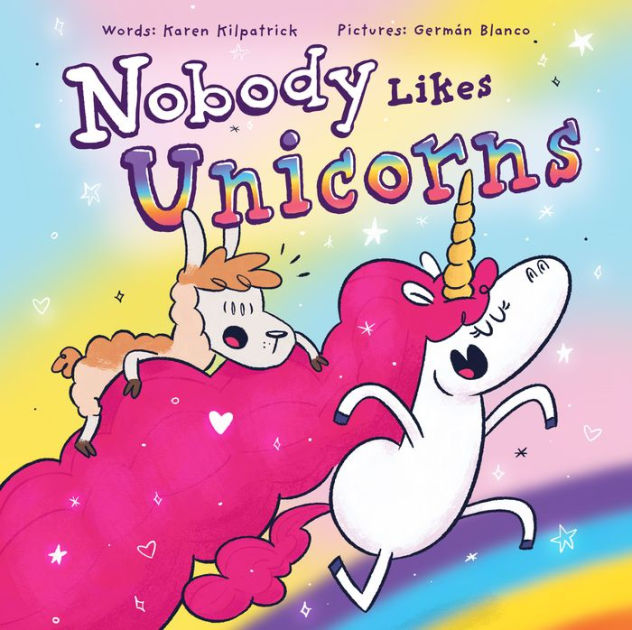 Nobody Likes Unicorns by Karen Kilpatrick, Germán Blanco, Hardcover