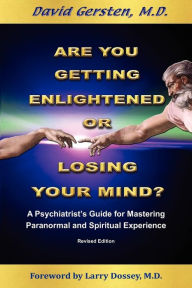 Title: Are You Getting Enlightened or Losing Your Mind?: A Psychiatrist's Guide for Mastering Paranormal and Spiritual Experience, Author: David Gersten M.D.