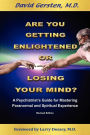 Are You Getting Enlightened or Losing Your Mind?: A Psychiatrist's Guide for Mastering Paranormal and Spiritual Experience