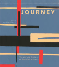 Title: Journey: The Life and Times of an American Architect, Author: Alan Wanzenberg