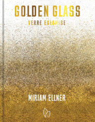 Title: Golden Glass: Verre Églomisé, Author: Miriam Ellner