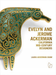 Title: Evelyn and Jerome Ackerman: California Mid-Century Designers, Author: Laura Ackerman-Shaw