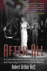 After All: A Gathering Storm of Romance, Revenge, and Espionage in Postwar South America