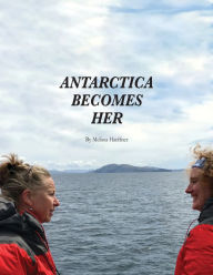 Title: Antarctica Becomes Her, Author: Melissa Haeffner