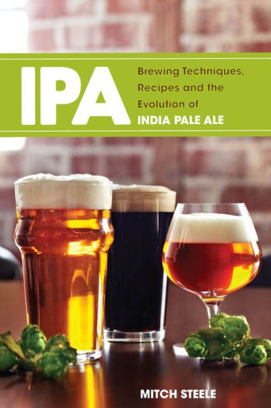 IPA: Brewing Techniques, Recipes and the Evolution of India Pale Ale