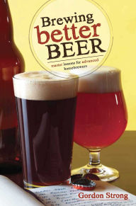 Title: Brewing Better Beer: Master Lesson for Advanced Homebrewers, Author: Gordon Strong
