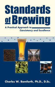 Title: Standards of Brewing: Formulas for Consistency and Excellence, Author: Charles W. Bamforth