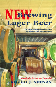Title: New Brewing Lager Beer: The Most Comprehensive Book for Home and Microbrewers, Author: Gregory J. Noonan