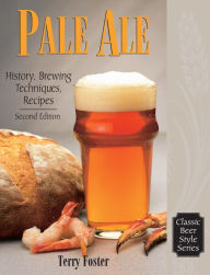 Title: Pale Ale, Revised: History, Brewing, Techniques, Recipes, Author: Terry Foster
