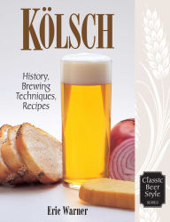 Title: Kolsch: History, Brewing Techniques, Recipes, Author: Eric Warner