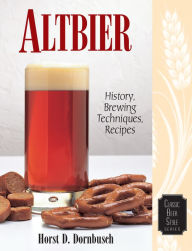 Title: Altbier: History, Brewing Techniques, Recipes, Author: Horst D. Dornbusch