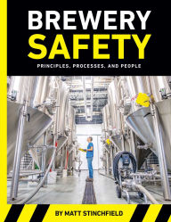 Title: Brewery Safety: Principles, Processes, and People, Author: Matt Stinchfield