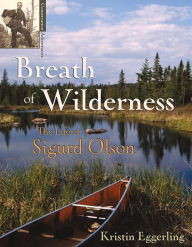 Title: Breath of Wilderness: The Life of Sigurd Olson, Author: Kristin Eggerling