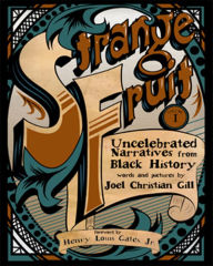 Title: Strange Fruit, Volume I: Uncelebrated Narratives from Black History, Author: Joel Christian Gill