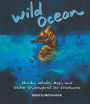 Wild Ocean: Sharks, Whales, Rays, and Other Endangered Sea Creatures