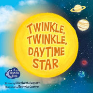 Title: Twinkle, Twinkle, Daytime Star, Author: Elizabeth Everett