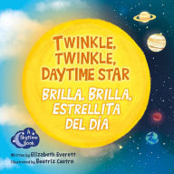 Title: Twinkle, Twinkle, Daytime Star / Brilla, brilla, estrellita del día, Author: Elizabeth Everett