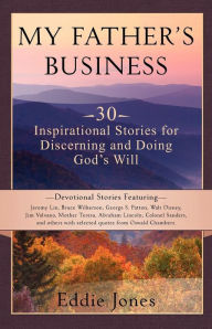 Title: My Father's Business: 30 Inspirational Stories for Discerning and Doing God's Will, Author: Eddie Jones