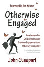 Otherwise Engaged: How Leaders Can Get A Firmer Grip on Employee Engagement and Other Key Intangibles