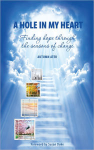 Title: A Hole in My Heart - Finding Hope Through the Seasons of Change, Author: Autumn Ater