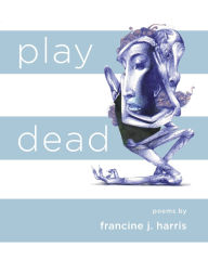 Title: play dead, Author: francine j. harris