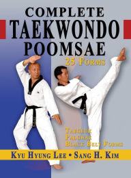 Title: Complete Taekwondo Poomsae: The Official Taegeuk, Palgwae and Black Belt Forms of Taekwondo, Author: Kyu Hyung Lee