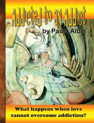 Title: Addicted to an Addict, Author: Paula Albin
