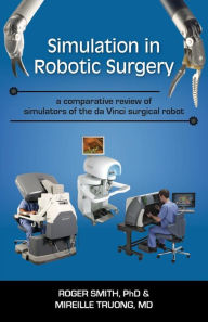 Title: Simulation in Robotic Surgery: A Comparative Review of Simulators of the Da Vinci Surgical Robot, Author: Roger D Smith