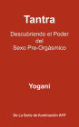 Tantra - Descubriendo El Poder del Sexo Pre-Orgasmico