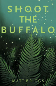 Title: Shoot the Buffalo, Author: Matt Briggs